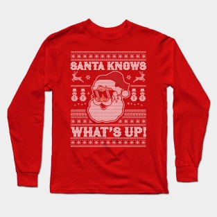 Santa Knows What's Up - Funny Christmas Santa Claus Xmas Long Sleeve T-Shirt